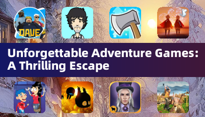 Unforgettable Adventure Games: A Thrilling Escape