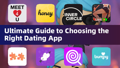 Ultimate Guide to Choosing the Right Dating App