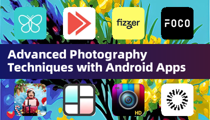 Advanced Photography Techniques with Android Apps