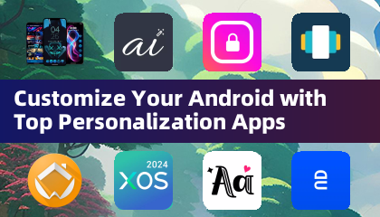 Personnalisez votre Android avec les Meilleures Applications de Personnalisation
