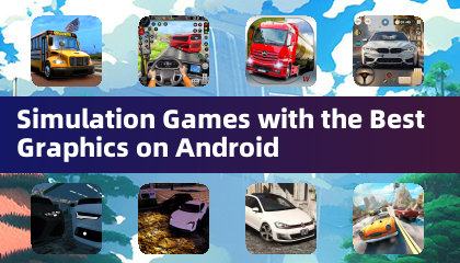 Simulation Games with the Best Graphics on Android