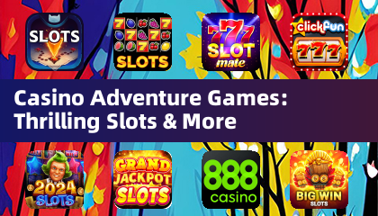 Casino Adventure Games: Thrilling Slots & More